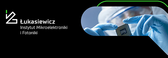 Banner SIEĆ BADAWCZA ŁUKASIEWICZ - INSTYTUT MIKROELEKTRONIKI I FOTONIKI